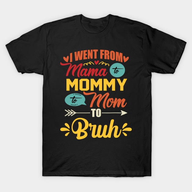 I Went From Mama To Mommy To Mom To Bruh Retro Mother's Day T-Shirt by New Hights